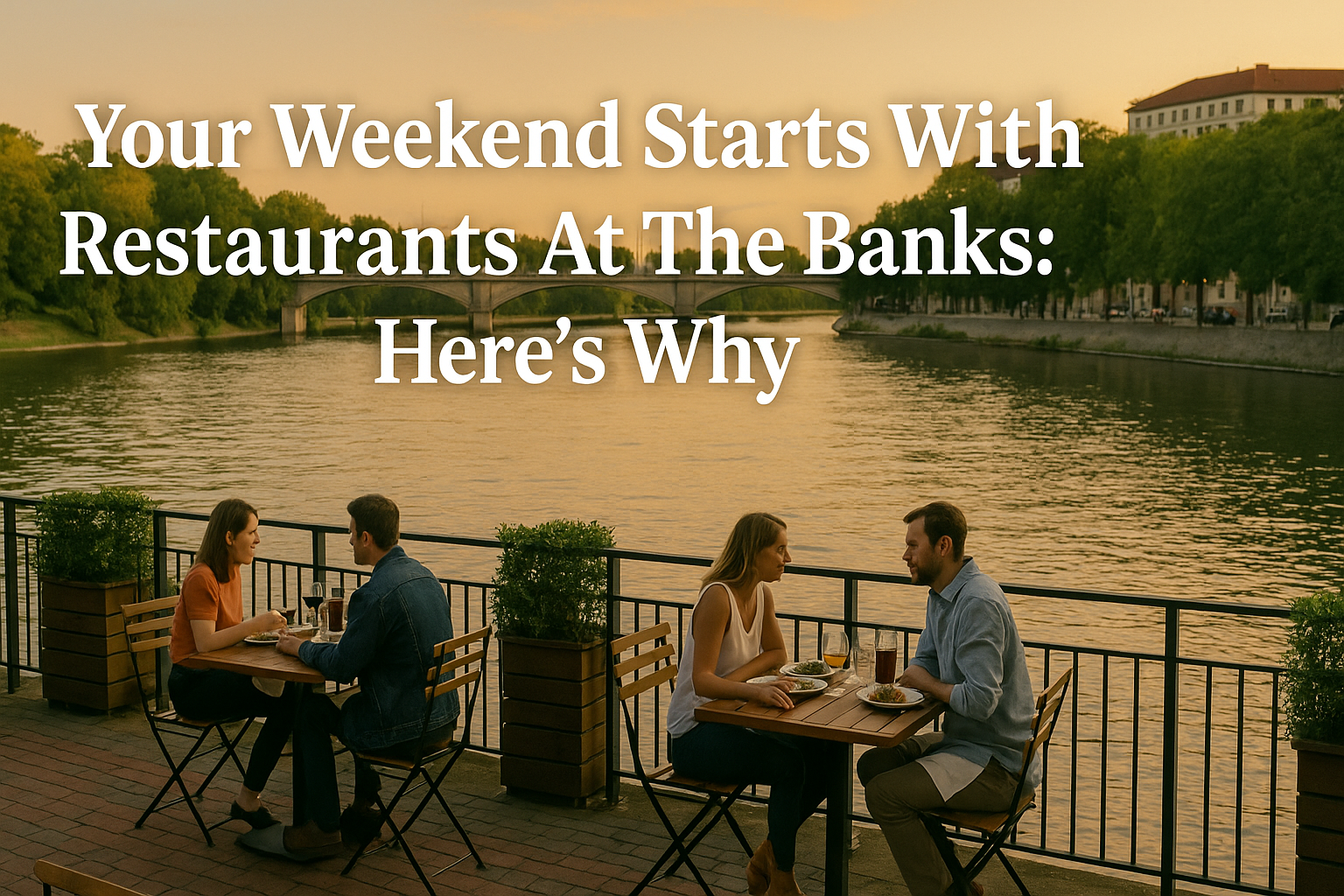 our Weekend Starts With Restaurants at The Banks: Here’s Why