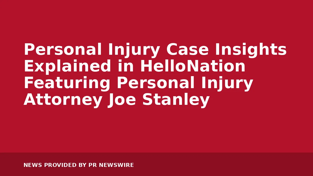 Personal Injury Case Insights Explained in HelloNation Featuring Personal Injury Attorney Joe Stanley